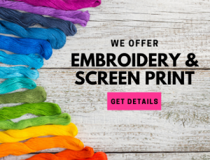 We offer embroidery and screen print